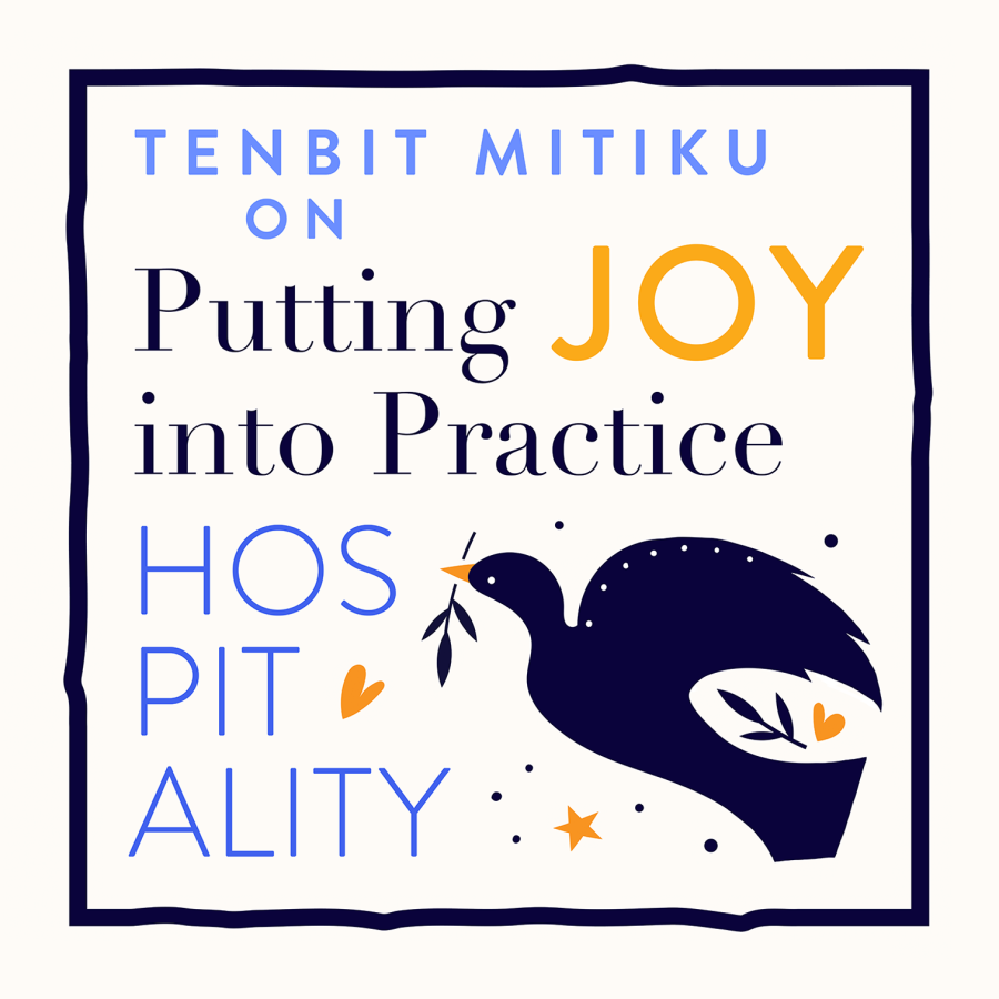 Tenbit Mitiku on Putting Joy Into Practice